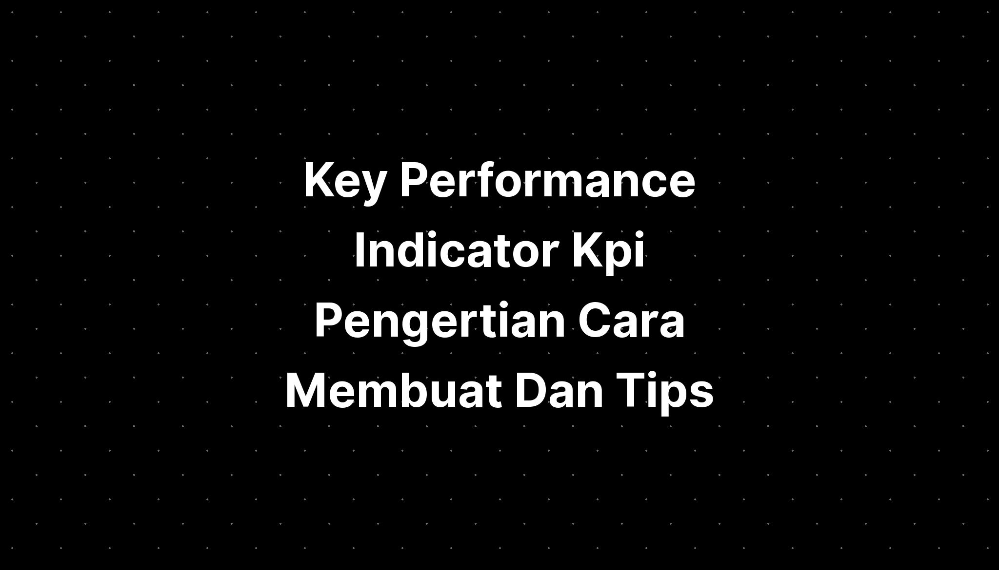 Key Performance Indicator Kpi Pengertian Cara Membuat Tips NBKomputer